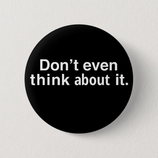 Badge Rond 5 Cm Drôle N'y Pense Même Pas (Devant)