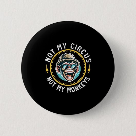 Badge Rond 5 Cm Drôle Pas Mon Cirque Pas Mes Singes Cool Monkey Qu (Devant)