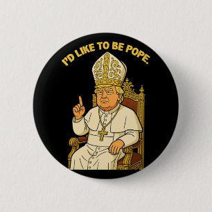 Badge Rond 5 Cm Drôle politique j'aimerais être pape Trump 3