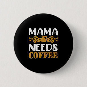 Badge Rond 5 Cm Drôle Pot De Café Et Citation Mama A Besoin De Gra
