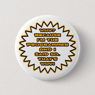 Badge Rond 5 Cm Drôle Programmeur ... Parce Que Je L'Ai Dit.