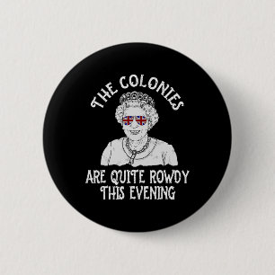 Badge Rond 5 Cm Drôle Reine Elizabeth 4 juillet Colonies Sont En D