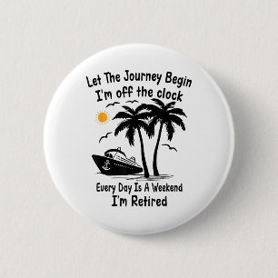 Badge Rond 5 Cm Drôle Retraite Laisser Le Voyage Débuter Je Sortir