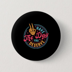 Badge Rond 5 Cm Drôle Sarcastique Ont Le Jour Où Vous Méritez Moti