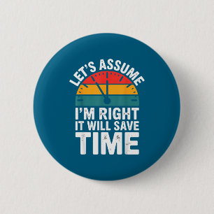 Badge Rond 5 Cm Drôle sarcastique supposons que j'ai raison ça sau
