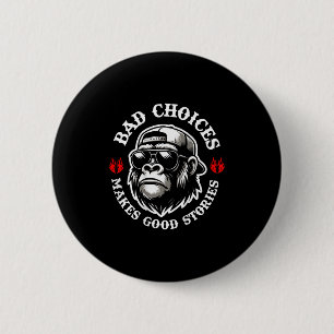Badge Rond 5 Cm Drôle Singe Mauvais Choix Faire de bonnes histoire