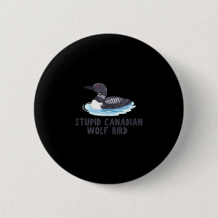 Badge Rond 5 Cm Drôle stupide loup oiseau canadien plongeon