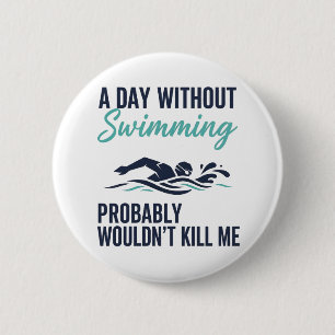 Badge Rond 5 Cm Drôle Une journée sans natation ne me tuerait prob