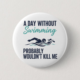 Badge Rond 5 Cm Drôle Une journée sans natation ne me tuerait prob
