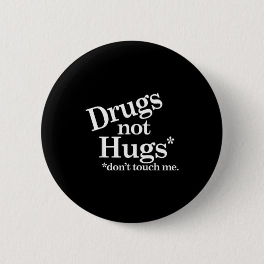 Badge Rond 5 Cm Drugs Not Hugs Don't Touch Me  (Devant)