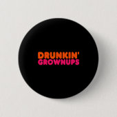 Badge Rond 5 Cm Drunkin' Grown - Funny Parody Party Drinking Lover (Devant)
