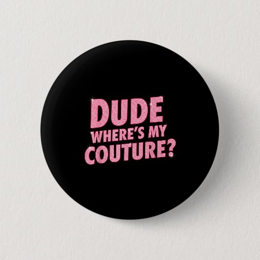 Badge Rond 5 Cm Dude Where's My Couture Funny Girls Quote Gift Wom (Devant)