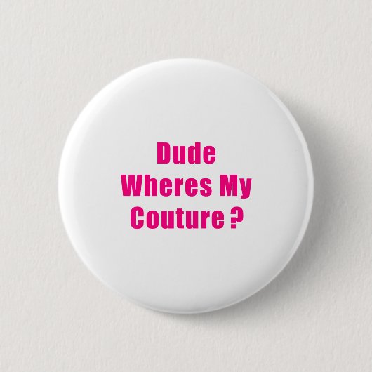 Badge Rond 5 Cm Dude Where's My Couture Sarcastic Funny Saying Shi (Devant)
