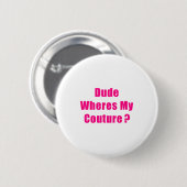 Badge Rond 5 Cm Dude Where's My Couture Sarcastic Funny Saying Shi (Devant & derrière)