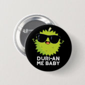 Badge Rond 5 Cm Duri-an Me Baby Funny Durian Fruit Pun Dark BG (Devant & derrière)