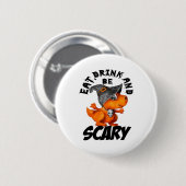Badge Rond 5 Cm Eat Drink And Be Scared Funny Quote (Devant & derrière)