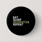 Badge Rond 5 Cm Eat Sleep Badminton Repeat  (Devant)