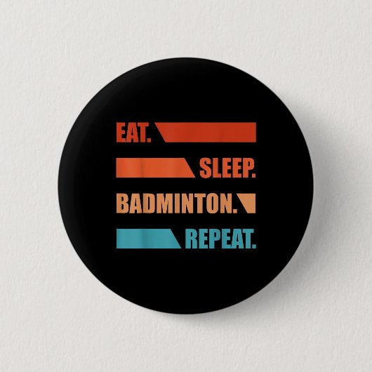 Badge Rond 5 Cm Eat Slepp Badminton Repeat  (Devant)