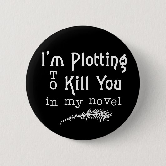 Badge Rond 5 Cm Ecrivain amusant à écrire un complot pour te tuer (Devant)