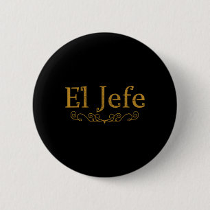 Badge Rond 5 Cm El Jefe le patron en espagnol drôle patron mexicai