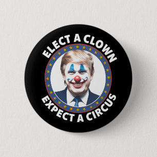 Badge Rond 5 Cm Électez Un Clown Attendez-Vous À Un Cirque Politiq