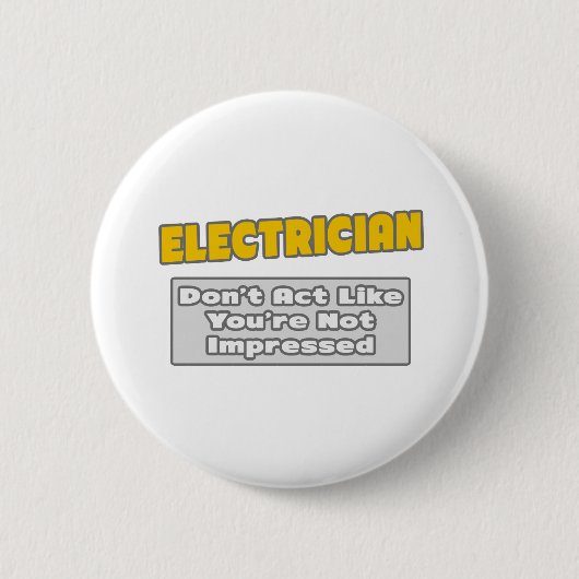 Badge Rond 5 Cm Électricien .. Vous êtes impressionné (Devant)