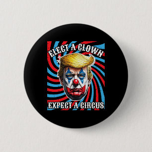 Badge Rond 5 Cm Élisez un clown, attendez un cirque, anti Trump
