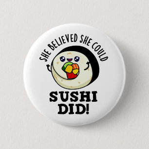 Badge Rond 5 Cm Elle Croyait Qu'Elle Pourrait Sushi A Fait Un Jeu 