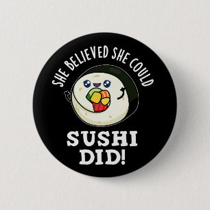 Badge Rond 5 Cm Elle Croyait Qu'Elle Pouvait Sushi Avait De La Nou