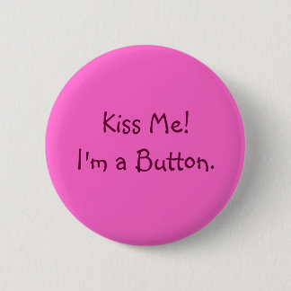 Badge Rond 5 Cm Embrassez-moi !  Je suis un bouton