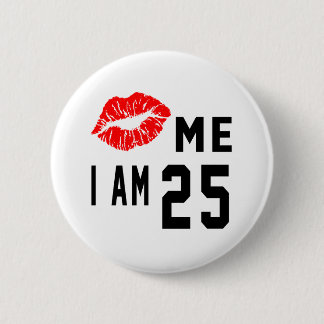 Badge Rond 5 Cm Embrassez-moi que j'ai 25 ans