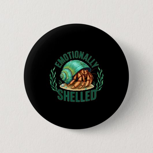Badge Rond 5 Cm Emotionally Shelled Funny Hermit Crab Humor Quote  (Devant)