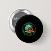 Badge Rond 5 Cm Emotionally Shelled Funny Hermit Crab Humor Quote  (Devant & derrière)