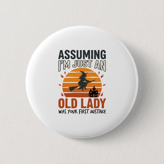Badge Rond 5 Cm En supposant que je suis juste une vieille sorcièr (Devant)