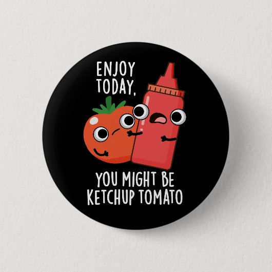 Badge Rond 5 Cm Enjoy Today Ketchup Tomato Funny Food Pun Dark BG (Devant)