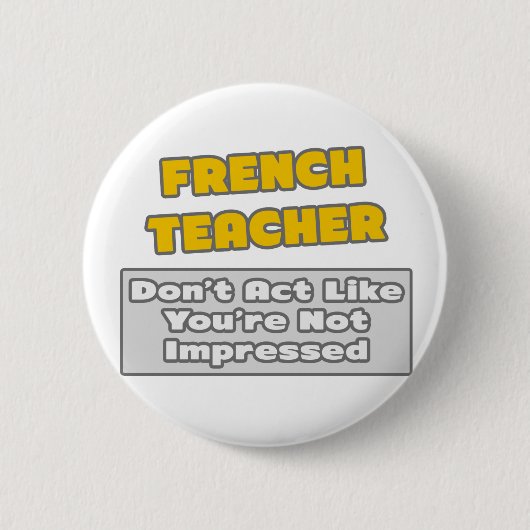 Badge Rond 5 Cm Enseignant Français .. Vous êtes impressionné (Devant)