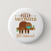 Badge Rond 5 Cm Entièrement Vacciné Toujours Antisocial Sleepy Slo (Devant)