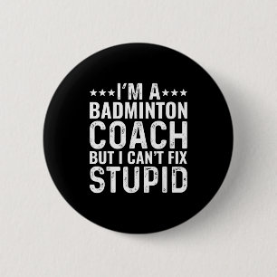Badge Rond 5 Cm Entraîneur de badminton Je ne peux pas réparer stu