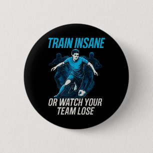 Badge Rond 5 Cm Entraînez-vous à la folie ou regardez votre équipe