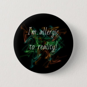 Badge Rond 5 Cm Épingle 'Allergique à la réalité'/