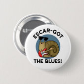 Badge Rond 5 Cm Escar a obtenu le blues drôle Escargot Snail Pun (Devant & derrière)