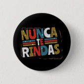 Badge Rond 5 Cm Espagnol ne renoncez pas à la citation - Nunca Te  (Devant)