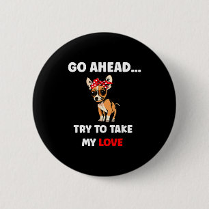 Badge Rond 5 Cm Essayez de prendre l'amour fou chihuahua valentine