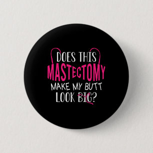 Badge Rond 5 Cm Est-Ce Que Cette Mastectomie Fait De Mon Beurre Un