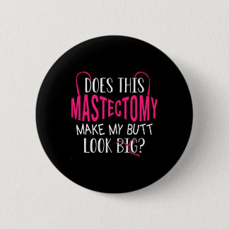 Badge Rond 5 Cm Est-Ce Que Cette Mastectomie Fait De Mon Beurre Un