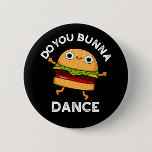 Badge Rond 5 Cm Est-ce que vous Bunna Danse drôle Bun Pun Dark BG