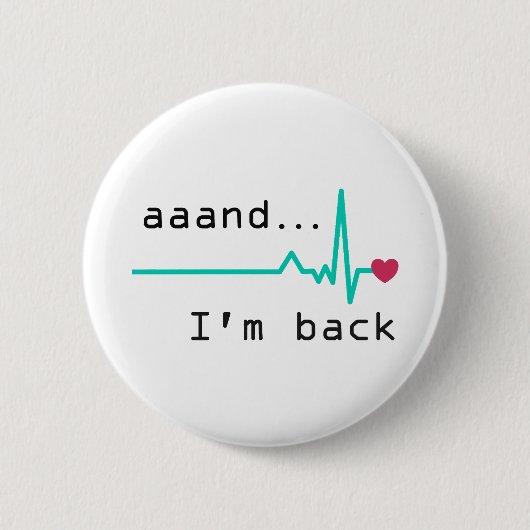 Badge Rond 5 Cm Et je suis de retour, Heart Attack Survivor Busine (Devant)