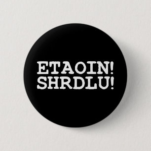 BADGE ROND 5 CM ETAOIN! SHRDLU!