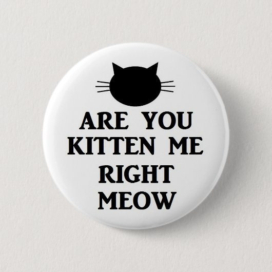 Badge Rond 5 Cm Êtes vous chaton je bon Meow (Devant)