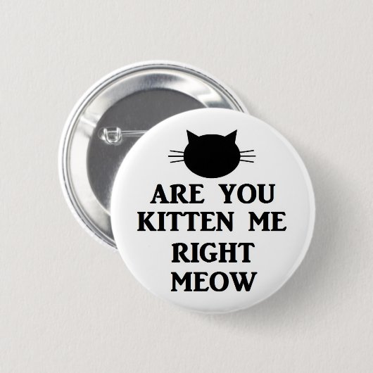 Badge Rond 5 Cm Êtes vous chaton je bon Meow (Devant & derrière)